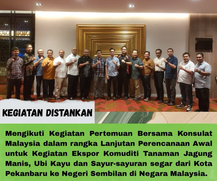 Pertemuan Bersama Konsulat Malaysia dalam rangka Lanjutan Perencanaan Awal untuk Kegiatan Ekspor Komuditi Tanaman Jagung Manis, Ubi Kayu dan Sayur-sayuran segar dari Kota Pekanbaru ke Negeri Sembilan di Negara Malaysia