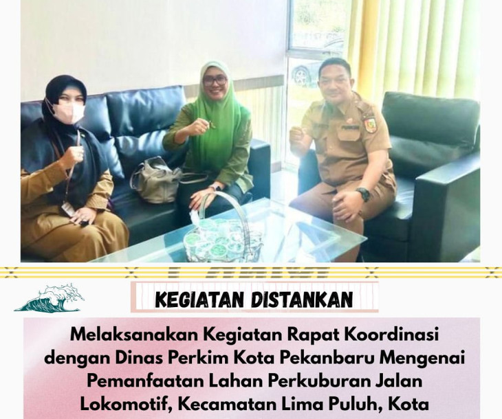 Rapat Koordinasi dengan Dinas Perkim Kota Pekanbaru Mengenai Pemanfaatan Lahan Perkuburan Jalan Lokomotif