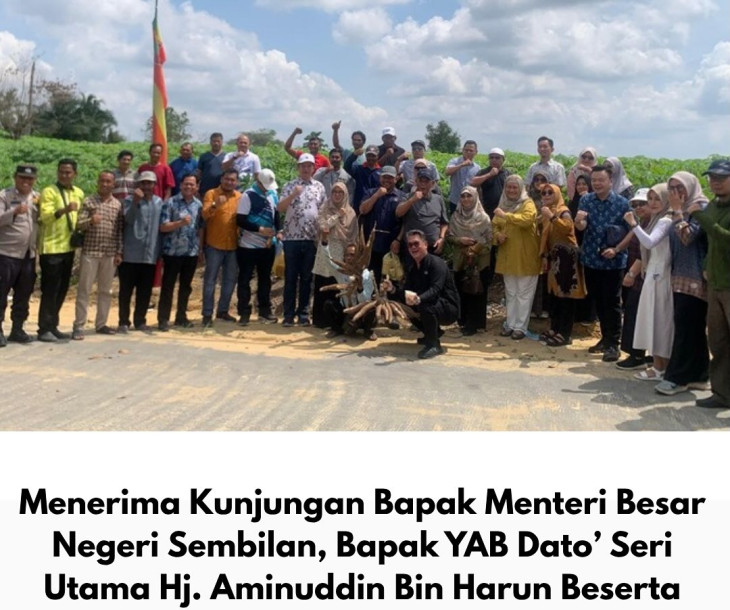 Kunjungan Bapak Menteri Besar Negeri Sembilan Beserta Rombongan di Lahan Kelompok Tani Amara Jaya dan Lahan Ubi Kayu