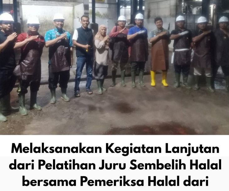 Kegiatan Lanjutan dari Pelatihan Juru Sembelih Halal bersama Pemeriksa Halal dari Universitas Negeri Islam Sultan Syarif Kasim Riau