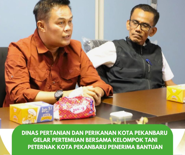DISTANKAN PEKANBARU GELAR PERTEMUAN BERSAMA KELOMPOK TANI PETERNAK PENERIMA BANTUAN