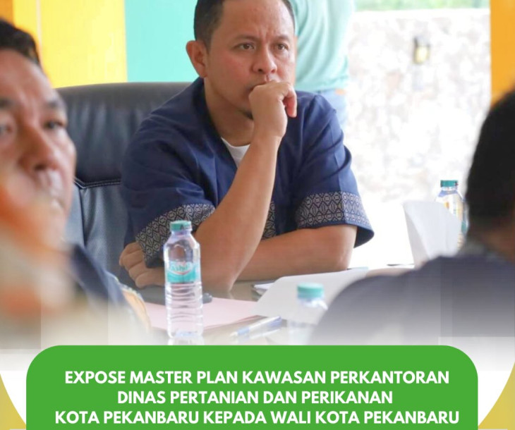 EXPOSE MASTER PLAN KAWASAN PERKANTORAN DINAS PERTANIAN & PERIKANAN KOTA PEKANBARU