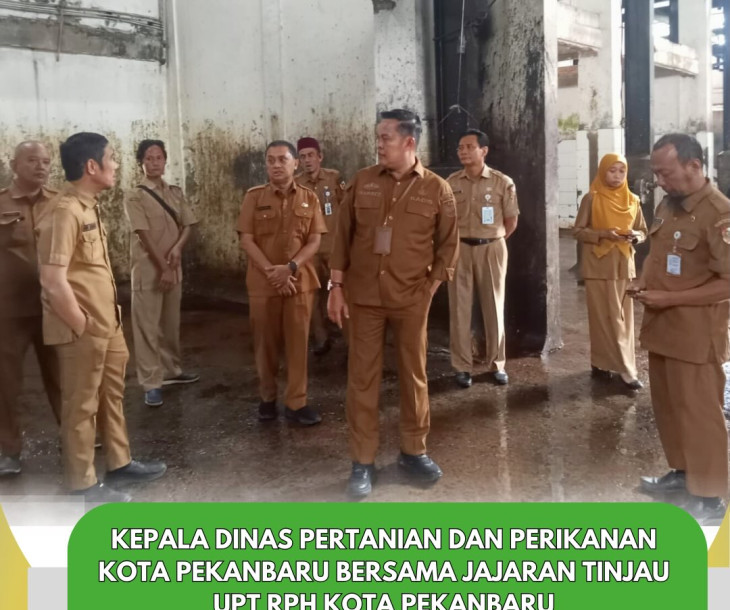 Kunjungan Kepala Dinas Pertanian dan Perikanan Kota Pekanbaru ke UPT RPH